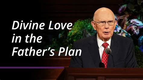 dallin h oaks|Divine Love in the Father’s Plan .